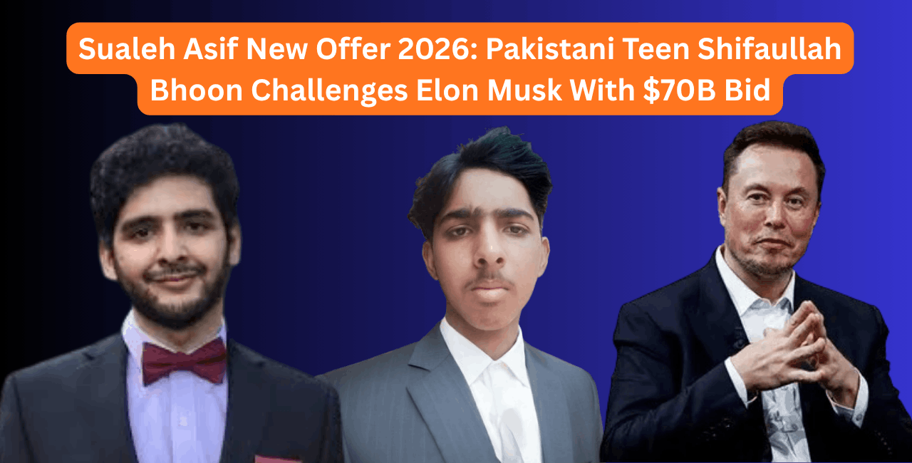 Sualeh Asif New Offer 2026: Pakistani Teen Shifaullah Bhoon Challenges Elon Musk With $70B Bid